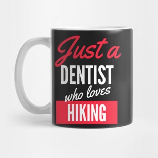 Just A Dentist Who Loves Hiking - Gift For Men, Women, Hiking Lover Mug
